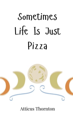 Sometimes Life Is Just Pizza 1805660780 Book Cover