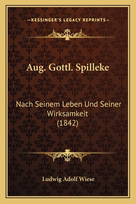 Aug. Gottl. Spilleke: Nach Seinem Leben Und Sei... [German] 116806595X Book Cover