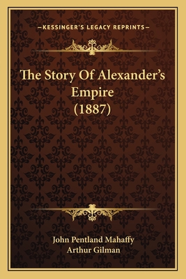 The Story Of Alexander's Empire (1887) 1167004566 Book Cover