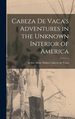 Cabeza De Vaca's Adventures in the Unknown Inte... 1013749405 Book Cover