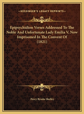 Epipsychidion Verses Addressed To The Noble And... 1169455646 Book Cover