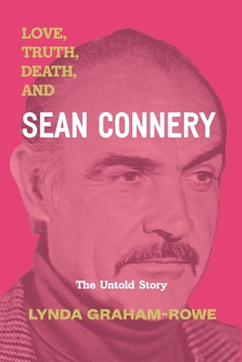 Love, Truth, Death, and Sean Connery: The Untol... 1945834269 Book Cover
