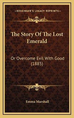 The Story Of The Lost Emerald: Or Overcome Evil... 1165170671 Book Cover