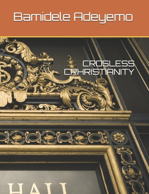 Crosless Crhristianity B095QF5RY8 Book Cover