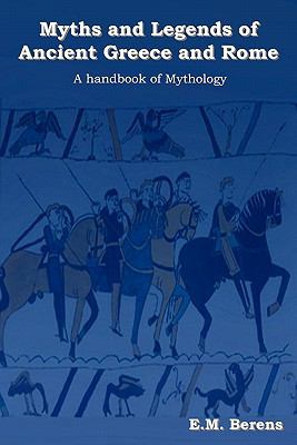 Myths and Legends of Ancient Greece and Rome: A... 1604443367 Book Cover