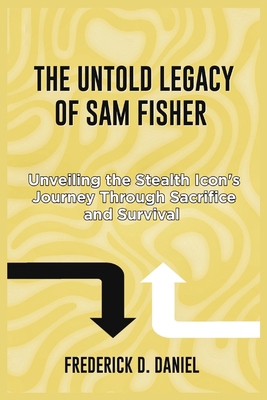 The untold legacy of Sam fisher: Unveiling the ...            Book Cover