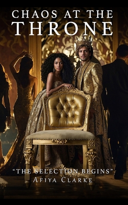 Chaos At The Throne: The Selection Begins B0DLVKQZW2 Book Cover