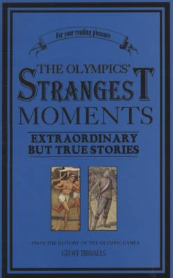 The Olympics' Strangest Moments: Extraordinary ... 1905798237 Book Cover