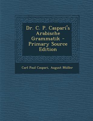 Dr. C. P. Caspari's Arabische Grammatik - Prima... [Arabic] 1295782510 Book Cover