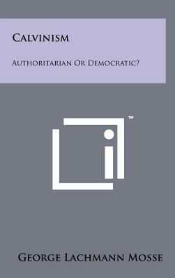Calvinism: Authoritarian or Democratic? 1258232227 Book Cover