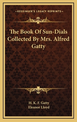 The Book Of Sun-Dials Collected By Mrs. Alfred ... 1163442348 Book Cover