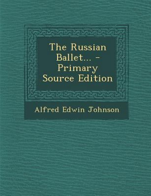 The Russian Ballet... - Primary Source Edition 1294870386 Book Cover
