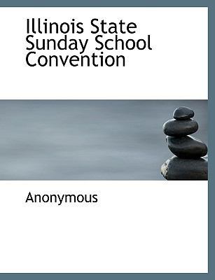 Illinois State Sunday School Convention 111601047X Book Cover