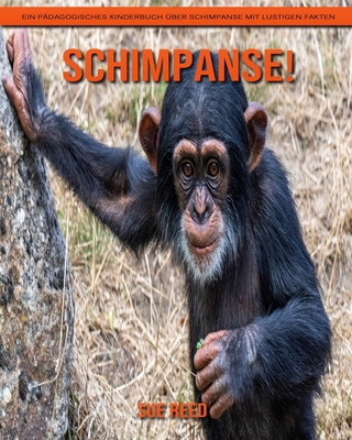 Schimpanse! Ein pädagogisches Kinderbuch über Schimpanse mit lustigen Fakten (German Edition)