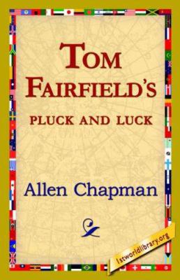 Tom Fairfield's Pluck and Luck 1421820188 Book Cover