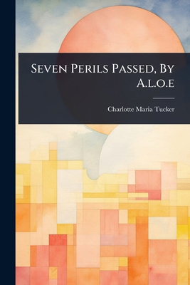 Seven Perils Passed, By A.l.o.e 1024845583 Book Cover