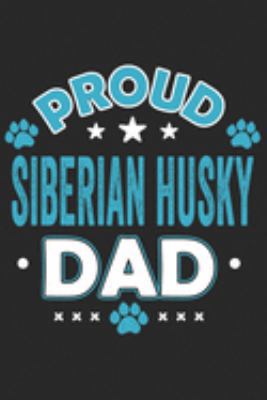 Proud Siberian Husky Dad: Funny Cool Husky Journal | Notebook | Workbook | Diary | Planner - 6x9 - 120 Dot Grid Paper Pages With An Awesome Comic ... Dog Dads, Pet Owner, Enthusiasts, Lovers