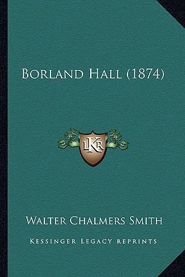 Borland Hall (1874) 1166651851 Book Cover