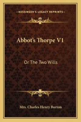 Abbot's Thorpe V1: Or The Two Wills 1163275603 Book Cover