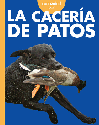 Curiosidad Por La Cacería de Patos [Spanish] 1645497941 Book Cover