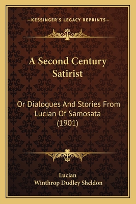 A Second Century Satirist: Or Dialogues And Sto... 1165279282 Book Cover