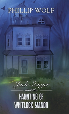 Jack Stinger and the Haunting of Whitlock Manor 0578336863 Book Cover
