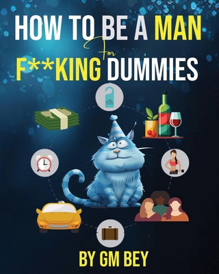 How To Be A Man For F**king Dummies B0DFMC7KRZ Book Cover