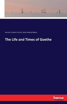 The Life and Times of Goethe 3741101443 Book Cover