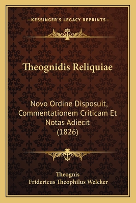 Theognidis Reliquiae: Novo Ordine Disposuit, Co... [Latin] 1165684195 Book Cover