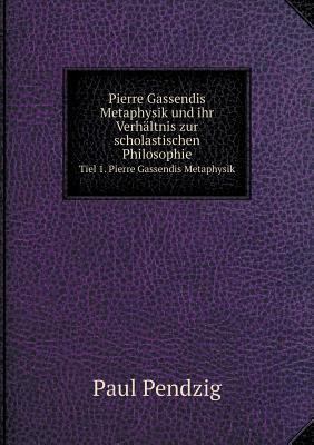 Pierre Gassendis Metaphysik und ihr Verh?ltnis ... [German] 5518963556 Book Cover