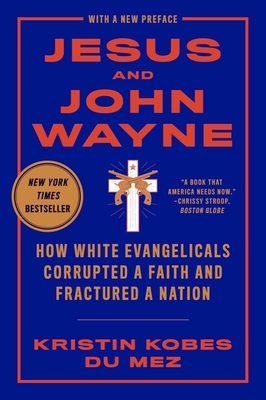 Jesus and John Wayne: How White Evangelicals Co... 163149905X Book Cover