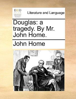 Douglas: A Tragedy. by Mr. John Home. 1140933671 Book Cover