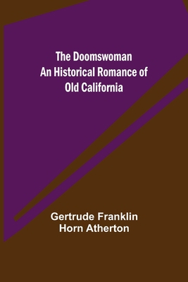 The Doomswoman An Historical Romance of Old Cal... 9355114214 Book Cover