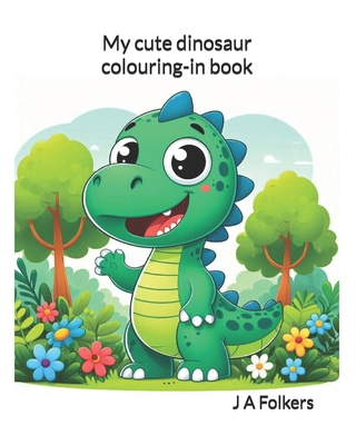 My cute dinosaur colouring-in book B0DM1Q8YXN Book Cover