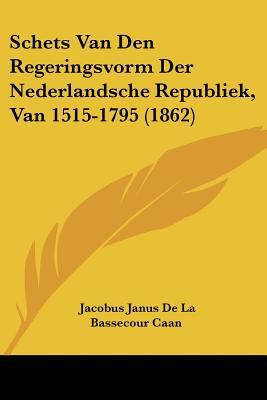 Schets Van Den Regeringsvorm Der Nederlandsche ... [Chinese] 1160251495 Book Cover