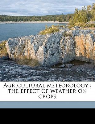 Agricultural Meteorology: The Effect of Weather... 1176482211 Book Cover