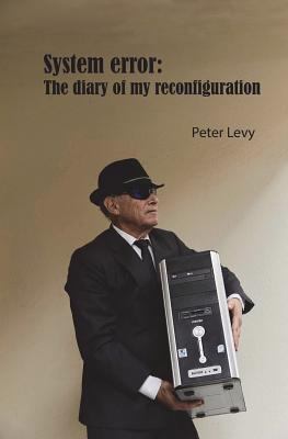 System Error: The diary of my reconfiguration: ... 1987796616 Book Cover