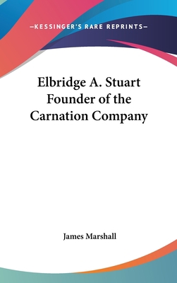 Elbridge A. Stuart Founder of the Carnation Com... 0548060258 Book Cover