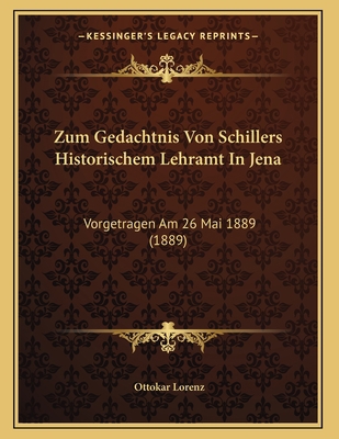 Zum Gedachtnis Von Schillers Historischem Lehra... [German] 1167337972 Book Cover
