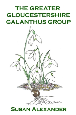 The Greater Gloucestershire Galanthus Group B095PX972Q Book Cover