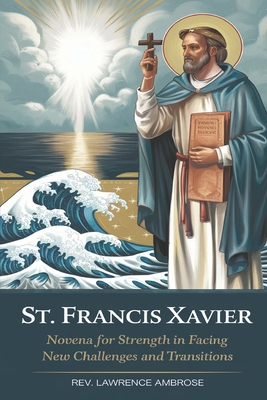St. Francis Xavier: Novena for Strength in Faci... B0DK22RNSS Book Cover