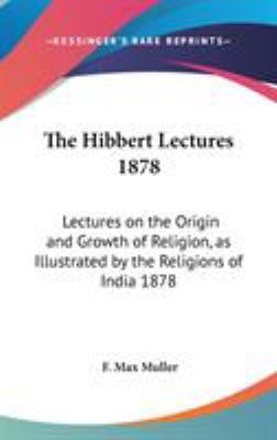 The Hibbert Lectures 1878: Lectures on the Orig... 054805651X Book Cover