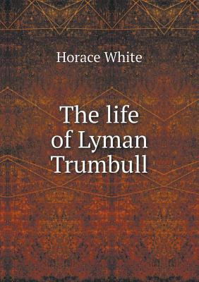 The Life of Lyman Trumbull 5518480954 Book Cover