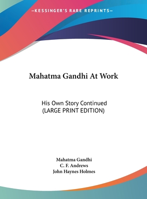Mahatma Gandhi At Work: His Own Story Continued... [Large Print] 1169958834 Book Cover