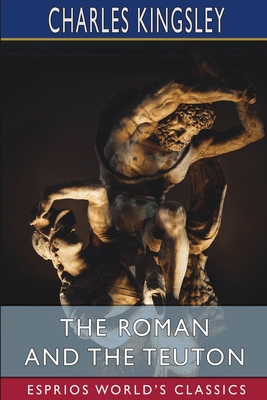 The Roman and the Teuton (Esprios Classics) B09V4M7VCW Book Cover