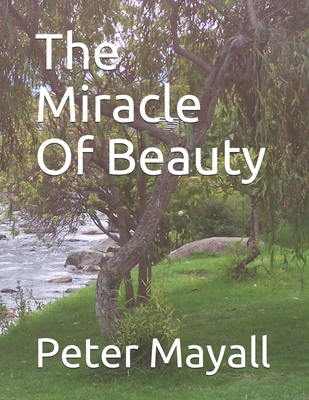 The Miracle Of Beauty B086B8JZKN Book Cover