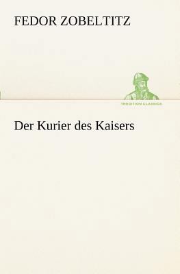 Der Kurier Des Kaisers [German] 3847235532 Book Cover