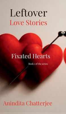 Leftover Love Stories. Book 1- Fixated Hearts B0GVSB7F3V Book Cover
