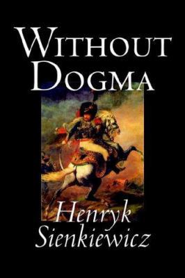 Without Dogma by Henryk Sienkiewicz, Fiction, L... 1598185381 Book Cover