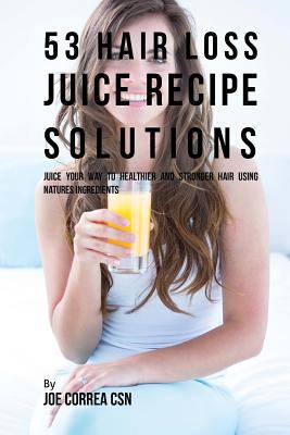 53 Hair Loss Juice Recipe Solutions: Juice Your... 1547245409 Book Cover